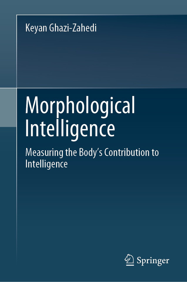 Morphological Intelligence: Measuring the Body’s Contribution to Intelligence book cover by Keyan Ghazi-Zahedi