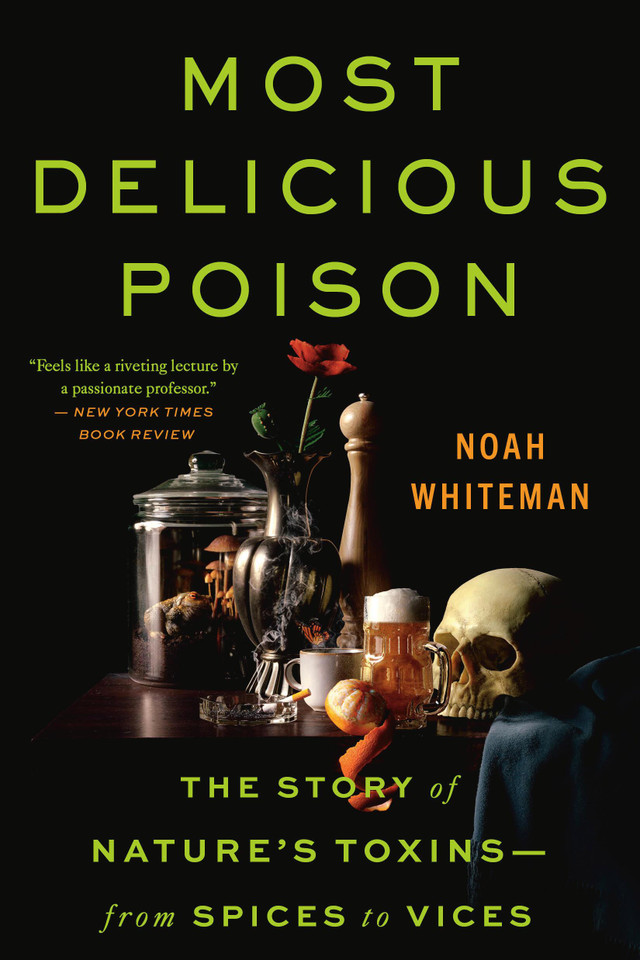 Most Delicious Poison: The Story of Nature's Toxins—From Spices to Vices book cover by Noah Whiteman