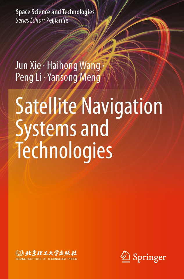 Satellite Navigation Systems and Technologies (Space Science and Technologies) book cover by Jun Xie, Haihong Wang, Peng Li, Yansong Meng