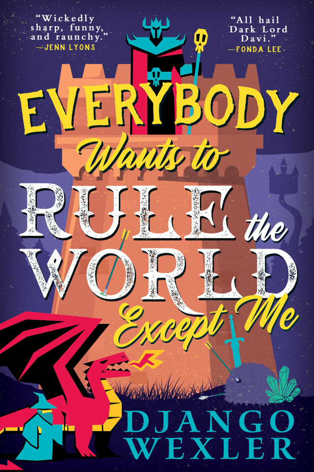 Everybody Wants to Rule the World Except Me (Dark Lord Davi #2) book cover by Django Wexler