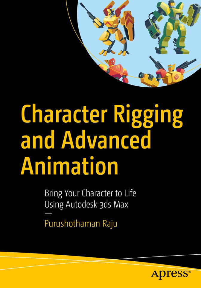 Character Rigging and Advanced Animation: Bring Your Character to Life Using Autodesk 3ds Max book cover by Purushothaman Raju