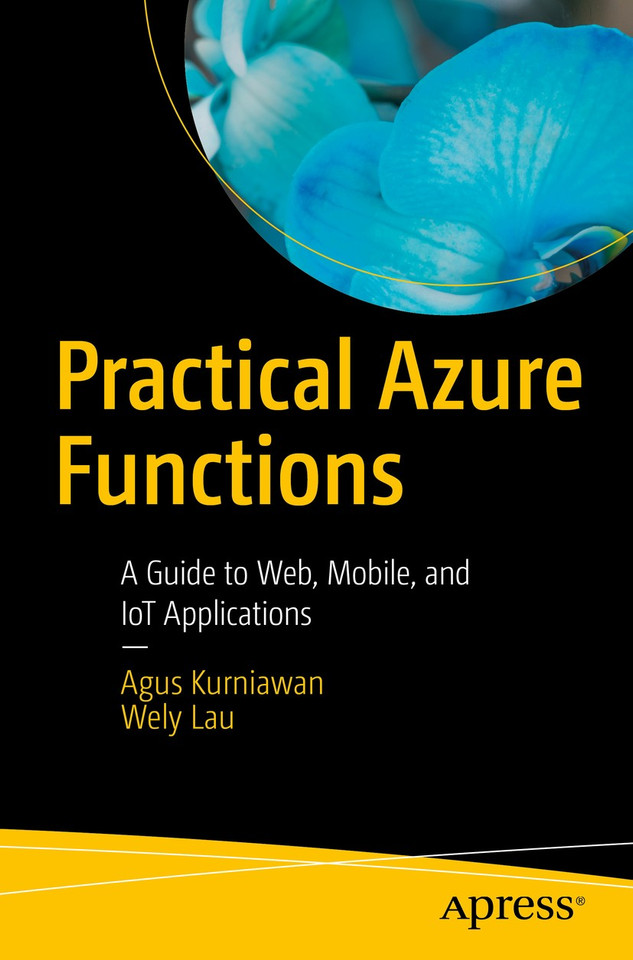Practical Azure Functions: A Guide to Web, Mobile, and IoT Applications book cover by Agus Kurniawan, Wely Lau
