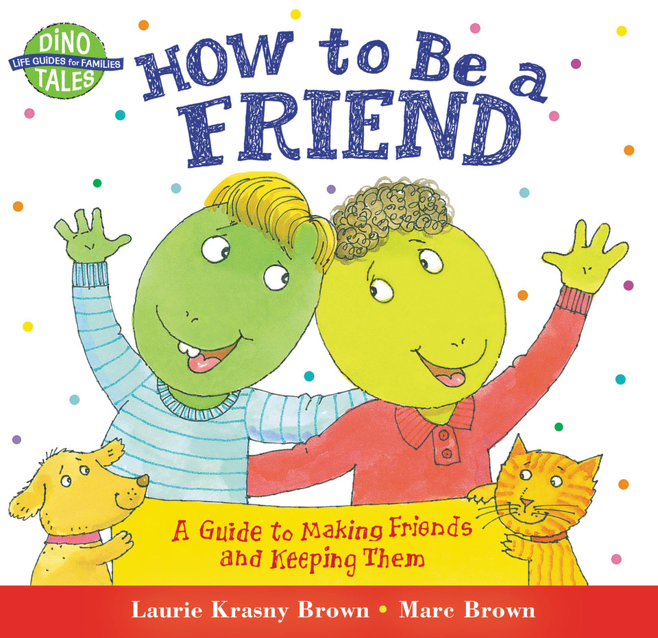 How to Be a Friend: A Guide to Making Friends and Keeping Them (Dino Tales: Life Guides for Families) book cover by Laurie Krasny Brown