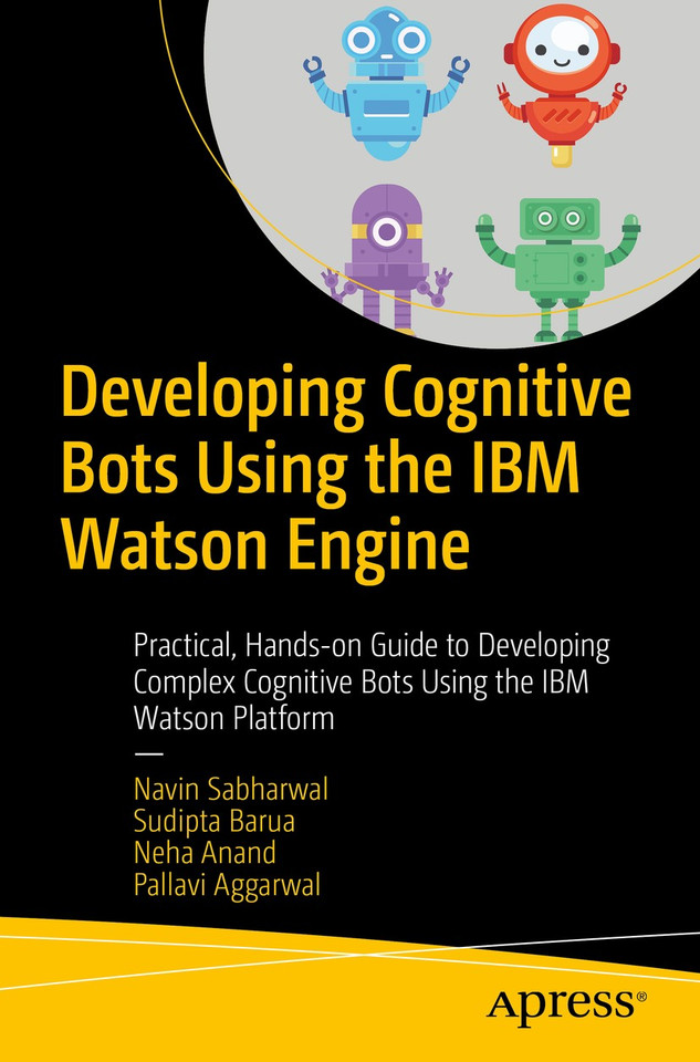 Developing Cognitive Bots Using the IBM Watson Engine: Practical, Hands-on Guide to Developing Complex Cognitive Bots Using the IBM Watson Platform book cover by Navin Sabharwal, Sudipta Barua, Neha Anand, Pallavi Aggarwal
