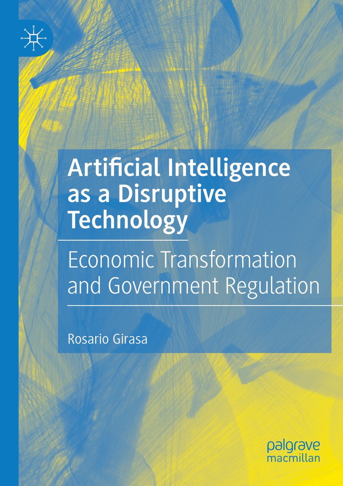 Artificial Intelligence as a Disruptive Technology: Economic Transformation and Government Regulation book cover by Rosario Girasa