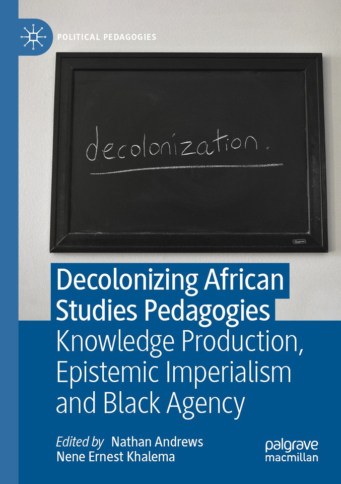 Decolonizing African Studies Pedagogies: Knowledge Production, Epistemic Imperialism and Black Agency (Political Pedagogies) book cover by 