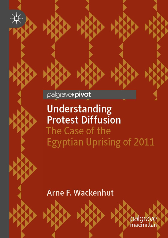 Understanding Protest Diffusion: The Case of the Egyptian Uprising of 2011 book cover by Arne F. Wackenhut