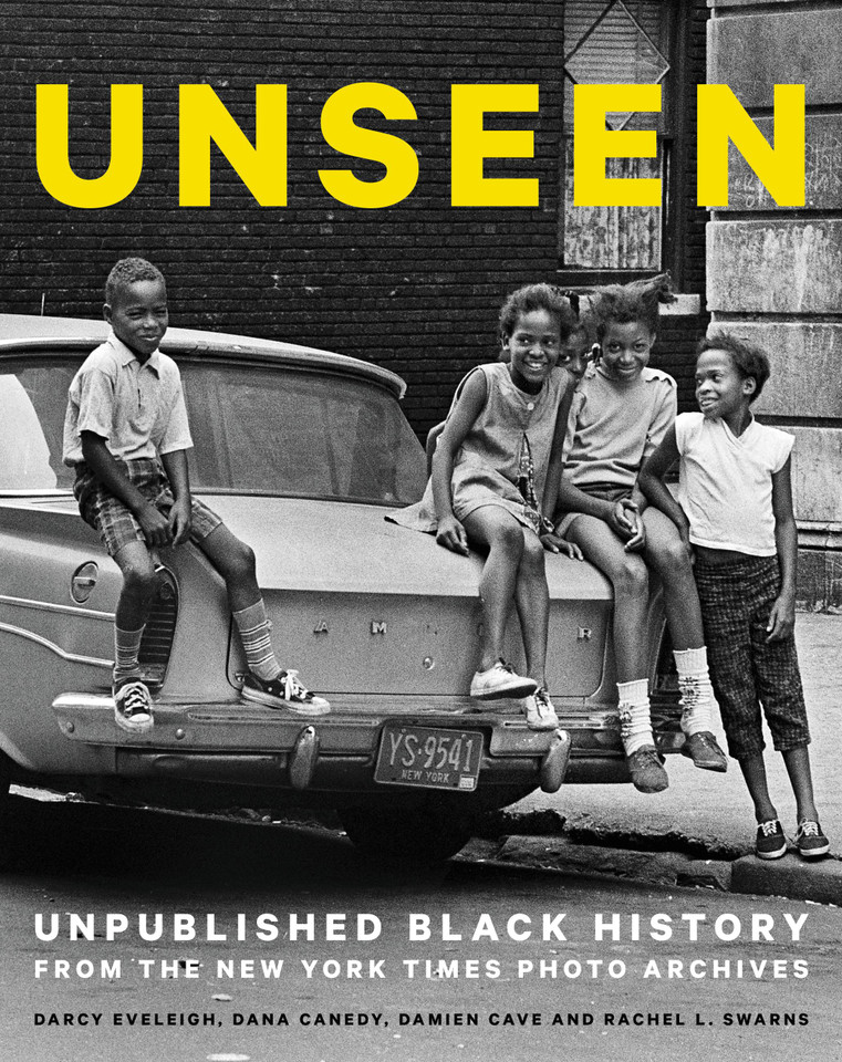 Unseen: Unpublished Black History from the New York Times Photo Archives book cover by Dana Canedy, Rachel L. Swarns, Damien Cave, Darcy Eveleigh