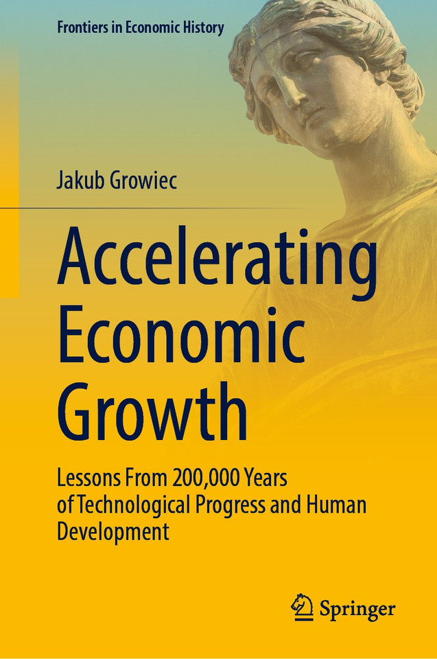 Accelerating Economic Growth: Lessons From 200,000 Years of Technological Progress and Human Development (Frontiers in Economic History) book cover by Jakub Growiec