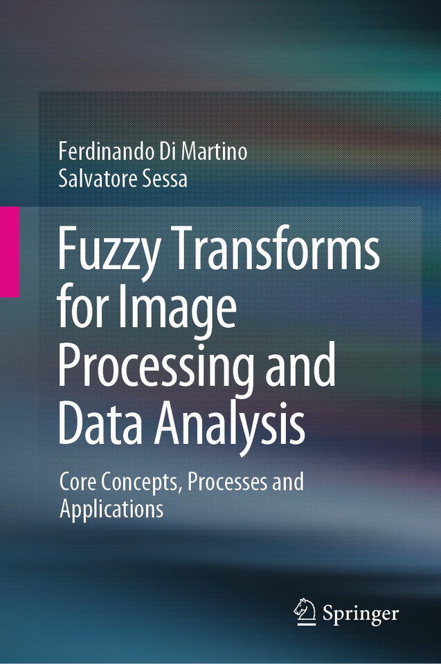 Fuzzy Transforms for Image Processing and Data Analysis: Core Concepts, Processes and Applications book cover by Ferdinando Di Martino, Salvatore Sessa