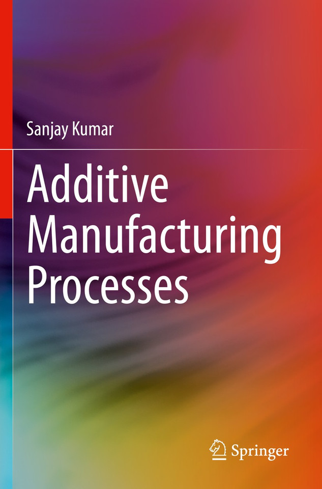 Additive Manufacturing Processes book cover by Sanjay Kumar