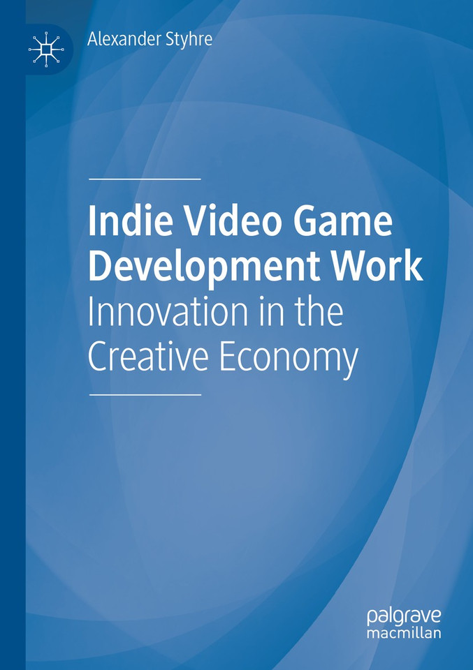Indie Video Game Development Work: Innovation in the Creative Economy book cover by Alexander Styhre