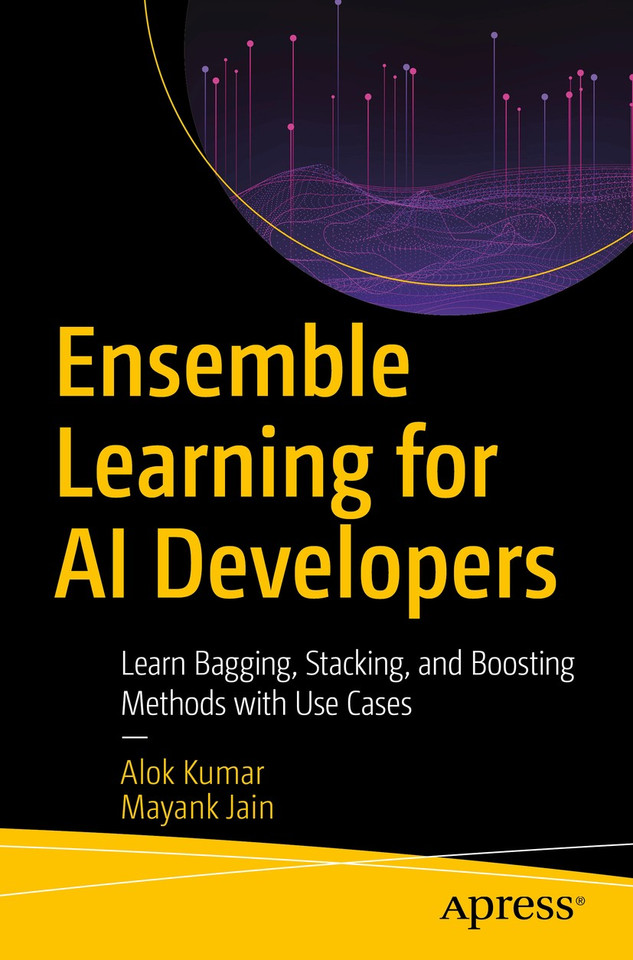 Ensemble Learning for AI Developers: Learn Bagging, Stacking, and Boosting Methods with Use Cases book cover by Alok Kumar, Mayank Jain