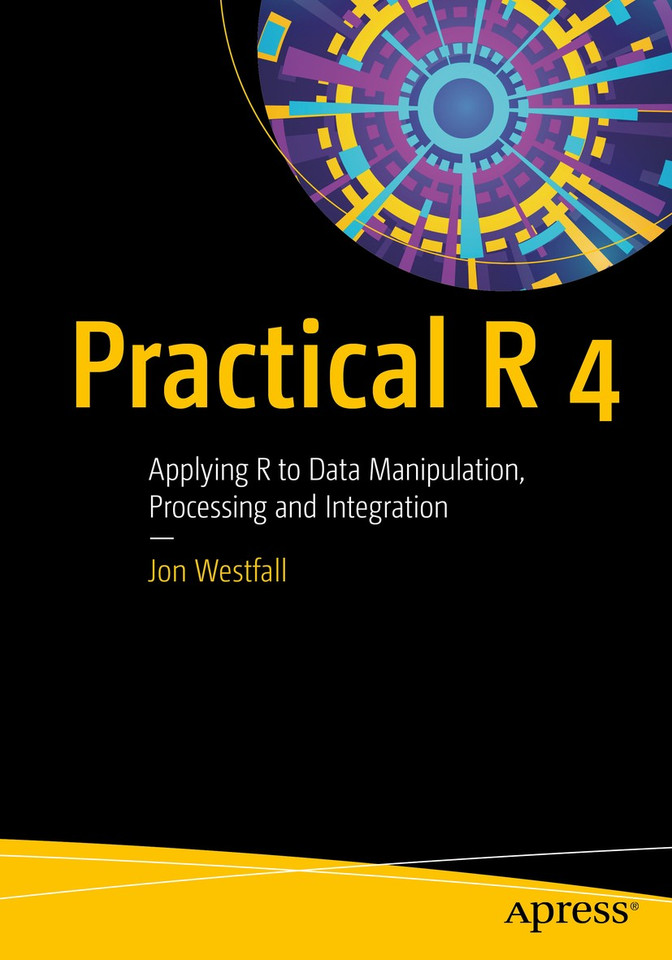 Practical R 4: Applying R to Data Manipulation, Processing and Integration book cover by Jon Westfall