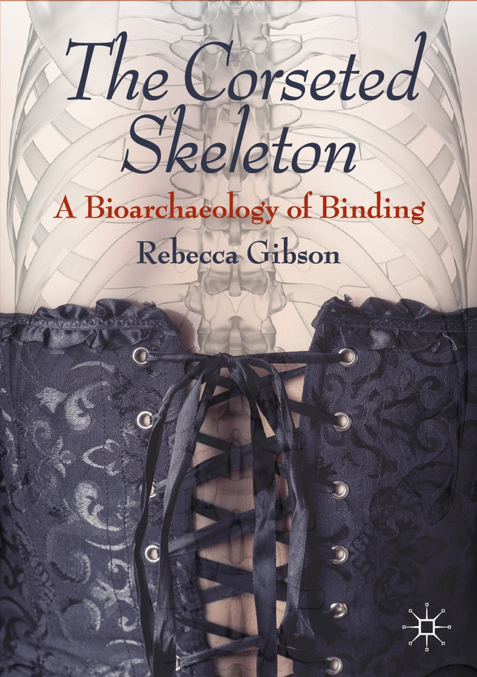 The Corseted Skeleton: A Bioarchaeology of Binding book cover by Rebecca Gibson