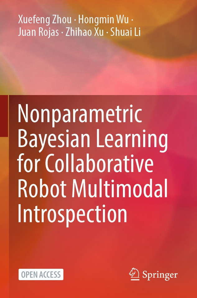 Nonparametric Bayesian Learning for Collaborative Robot Multimodal Introspection book cover by Xuefeng Zhou, Hongmin Wu, Juan Rojas, Zhihao Xu, Shuai Li