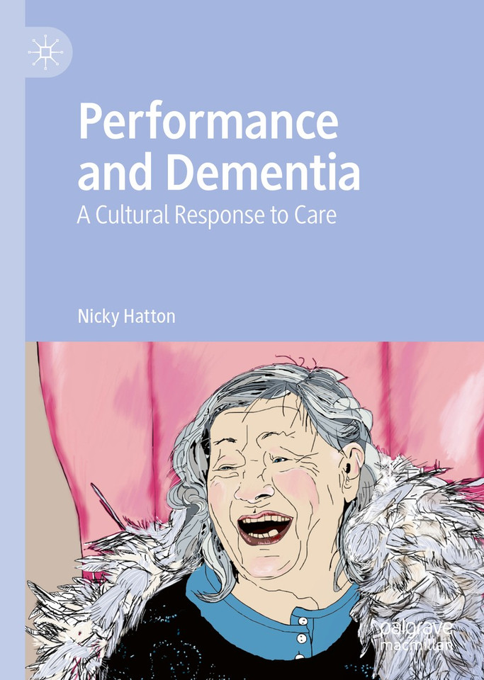 Performance and Dementia: A Cultural Response to Care book cover by Nicky Hatton