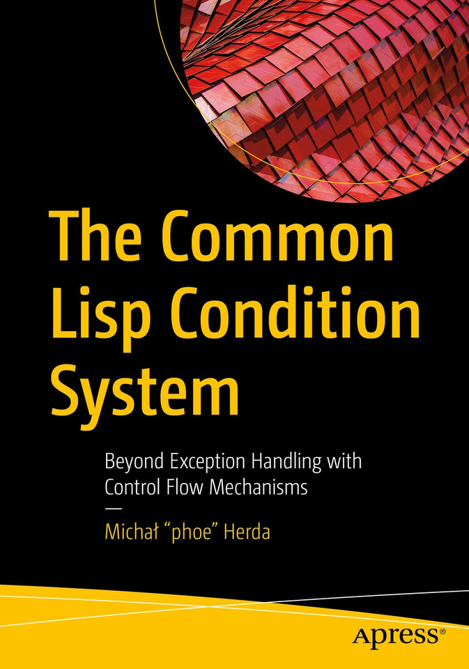 The Common Lisp Condition System: Beyond Exception Handling with Control Flow Mechanisms book cover by Michał "phoe" Herda