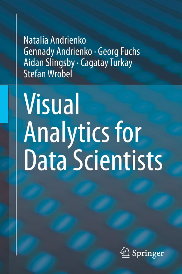 Visual Analytics for Data Scientists book cover by Natalia Andrienko, Gennady Andrienko, Georg Fuchs, Aidan Slingsby, Cagatay Turkay, Stefan Wrobel