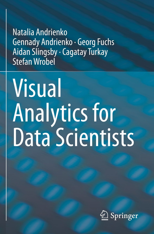 Visual Analytics for Data Scientists book cover by Natalia Andrienko, Gennady Andrienko, Georg Fuchs, Aidan Slingsby, Cagatay Turkay, Stefan Wrobel