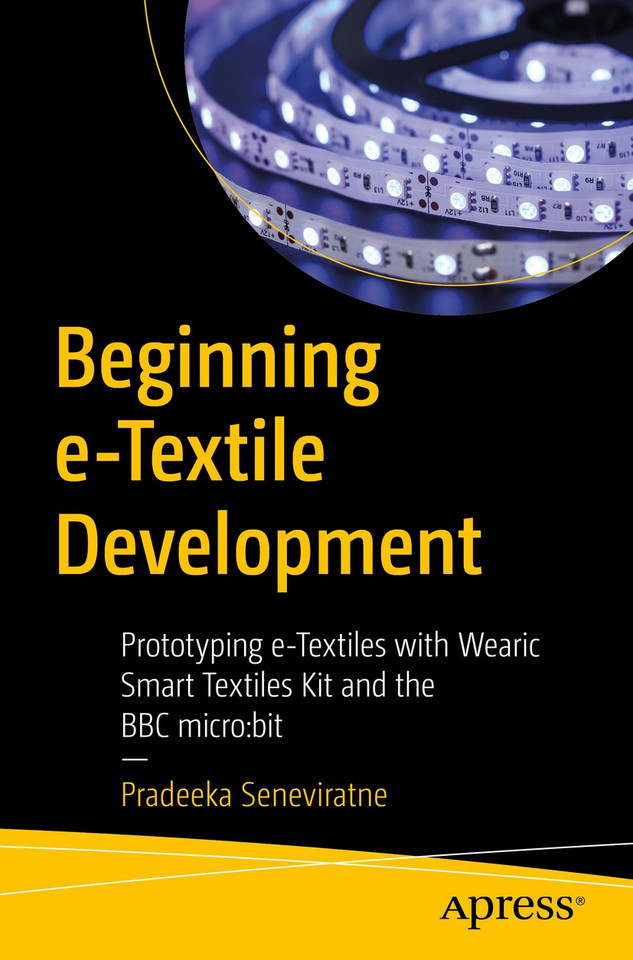 Beginning e-Textile Development: Prototyping e-Textiles with Wearic Smart Textiles Kit and the BBC micro:bit book cover by Pradeeka Seneviratne