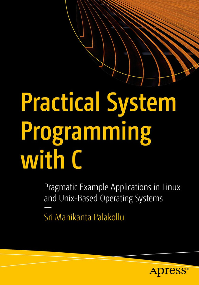 Practical System Programming with C: Pragmatic Example Applications in Linux and Unix-Based Operating Systems book cover by Sri Manikanta Palakollu