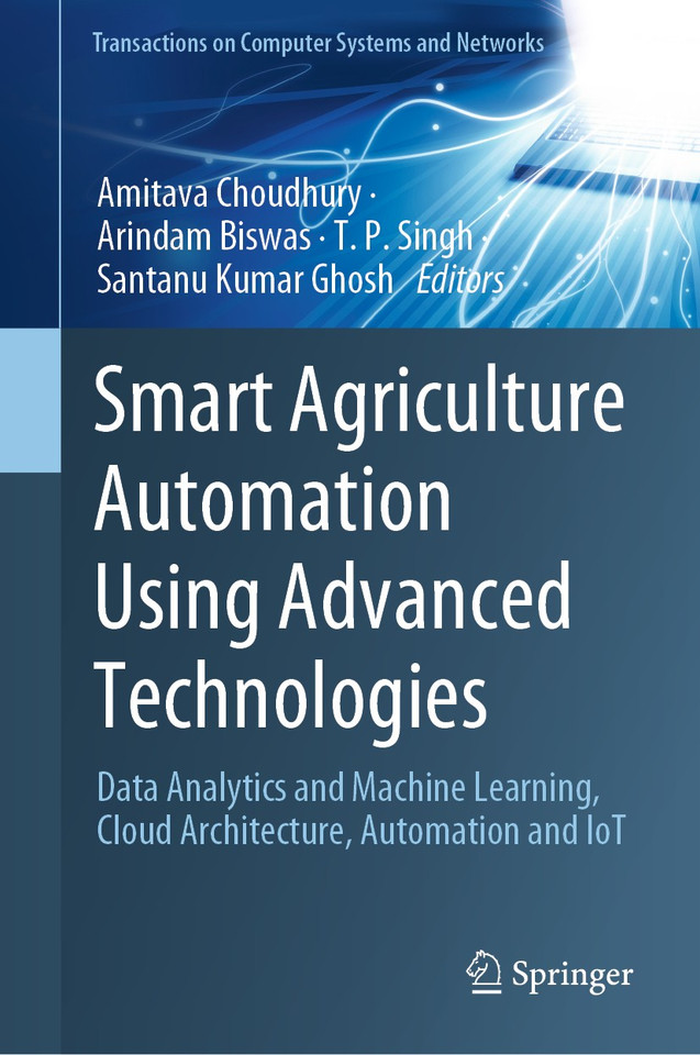 Smart Agriculture Automation Using Advanced Technologies: Data Analytics and Machine Learning, Cloud Architecture, Automation and IoT (Transactions on Computer Systems and Networks) book cover by 