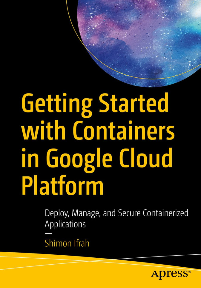 Getting Started with Containers in Google Cloud Platform: Deploy, Manage, and Secure Containerized Applications book cover by Shimon Ifrah