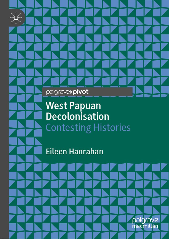 West Papuan Decolonisation: Contesting Histories book cover by Eileen Hanrahan
