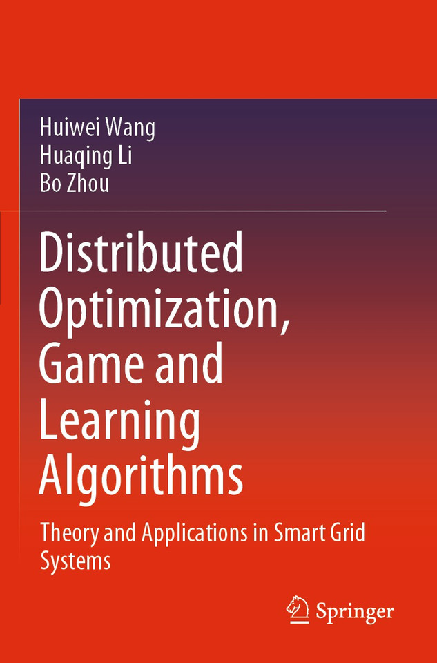 Distributed Optimization, Game and Learning Algorithms: Theory and Applications in Smart Grid Systems book cover by Huiwei Wang, Huaqing Li, Bo Zhou