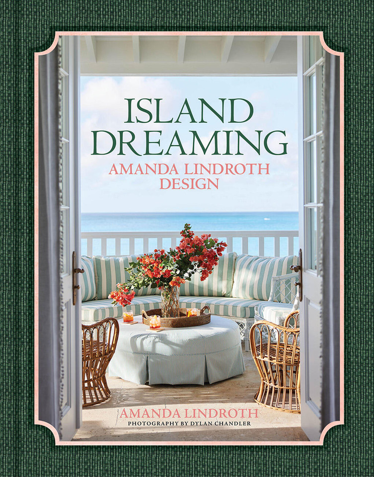 Island Dreaming: Amanda Lindroth Design—The latest projects by the undisputed master of tropical interior design, Amanda Lindroth book cover by Amanda Lindroth