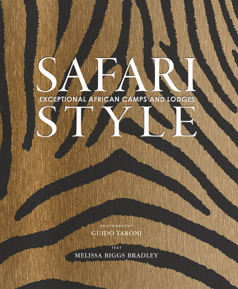 Safari Style: Exceptional African Camps and Lodges—Stunning photographic volume showcasing the interior décor of Africa’s foremost luxury and eco-safari lodges book cover by Melissa Biggs Bradley