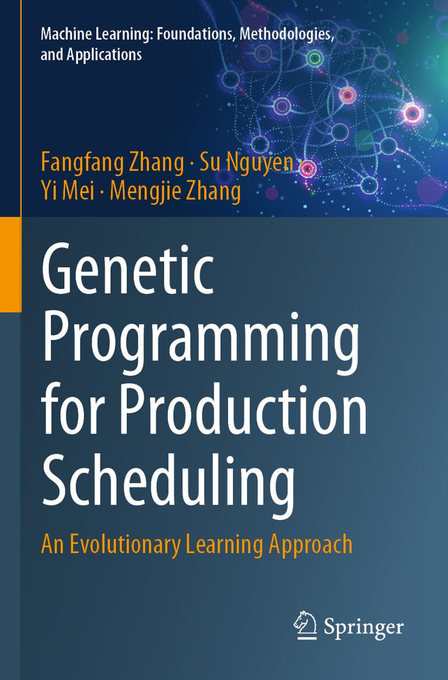 Genetic Programming for Production Scheduling: An Evolutionary Learning Approach (Machine Learning: Foundations, Methodologies, and Applications) book cover by Fangfang Zhang, Su Nguyen, Yi Mei, Mengjie Zhang