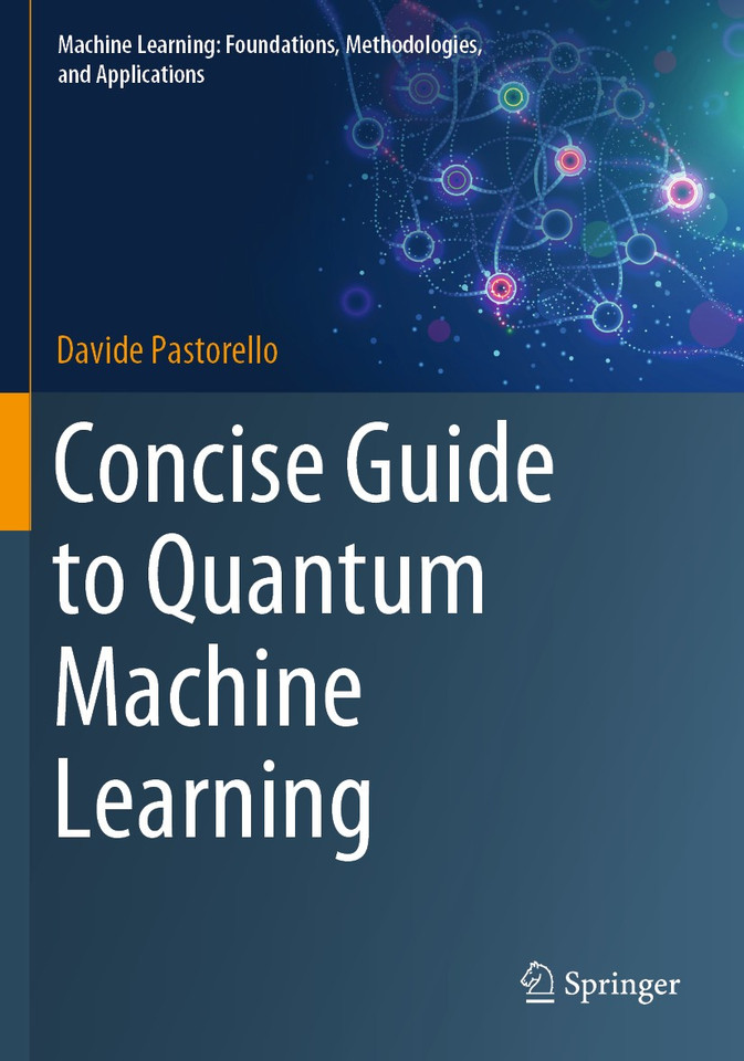 Concise Guide to Quantum Machine Learning (Machine Learning: Foundations, Methodologies, and Applications) book cover by Davide Pastorello
