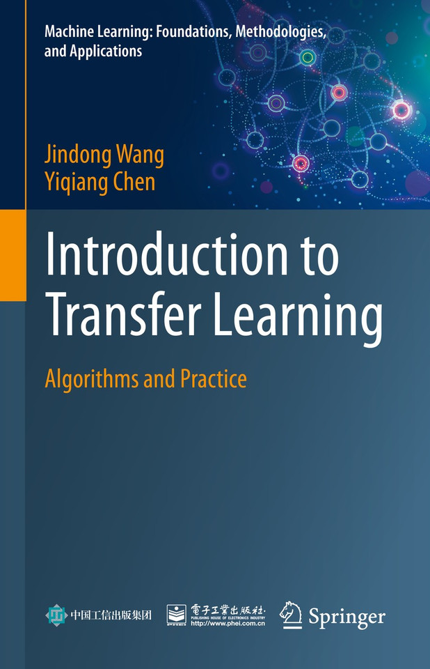 Introduction to Transfer Learning: Algorithms and Practice (Machine Learning: Foundations, Methodologies, and Applications) book cover by Jindong Wang, Yiqiang Chen