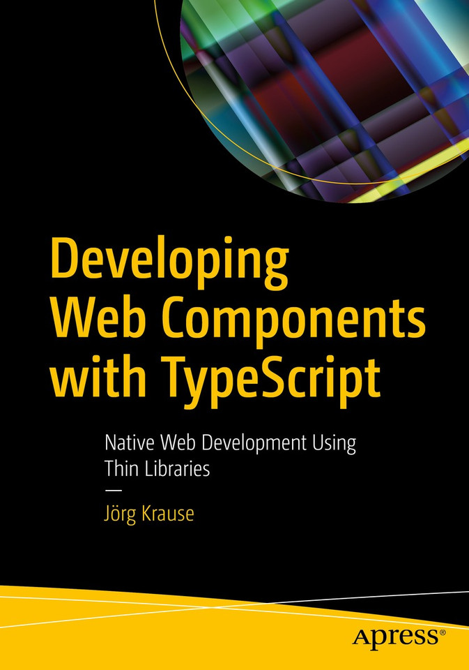 Developing Web Components with TypeScript: Native Web Development Using Thin Libraries book cover by Jörg Krause
