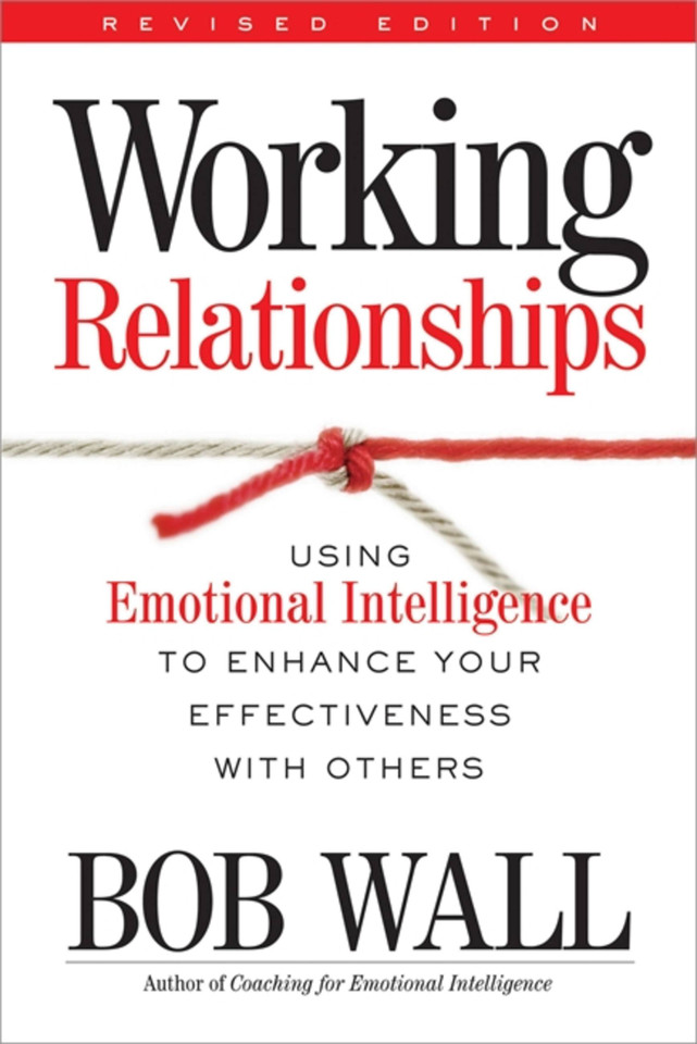 Working Relationships: Using Emotional Intelligence to Enhance Your Effectiveness with Others book cover by Bob Wall