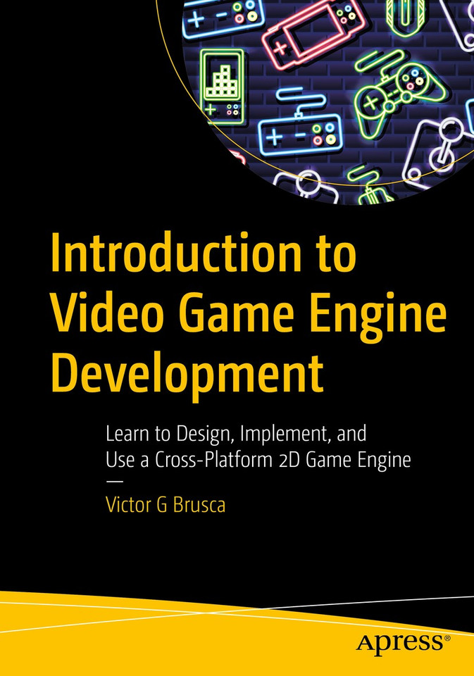 Introduction to Video Game Engine Development: Learn to Design, Implement, and Use a Cross-Platform 2D Game Engine book cover by Victor G Brusca