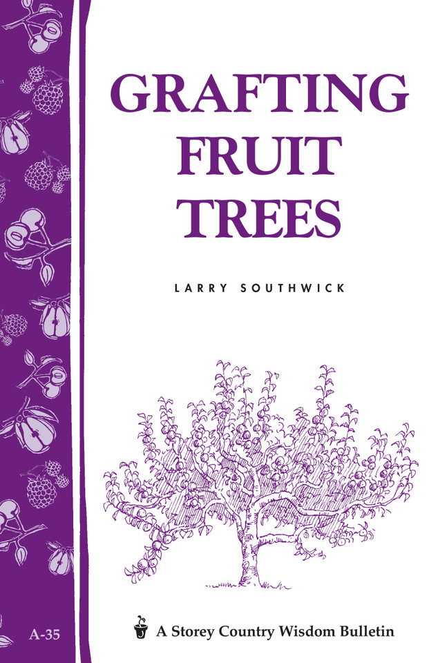 Grafting Fruit Trees: Storey's Country Wisdom Bulletin A-35 (Storey Country Wisdom Bulletin) book cover by Larry Southwick