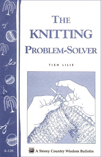 The Knitting Problem Solver: Storey's Country Wisdom Bulletin A-128 (Storey Country Wisdom Bulletin) book cover by Tish Lilie