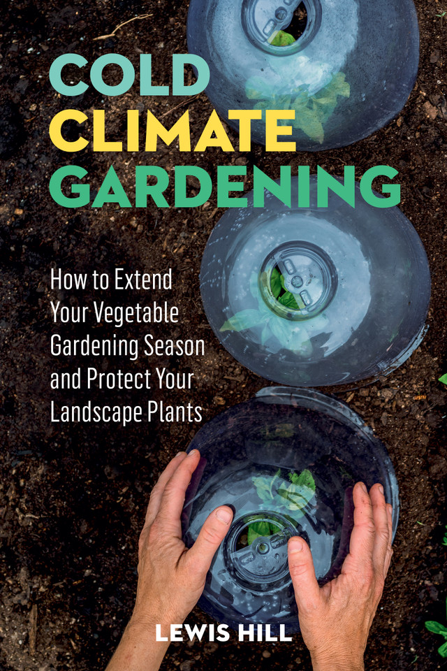 Cold-Climate Gardening: How to Extend Your Growing Season by at Least 30 Days book cover by Lewis Hill