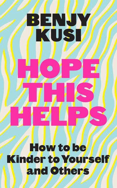 Hope this Helps: How to be Kinder to Yourself and Others book cover by Benjy Kusi