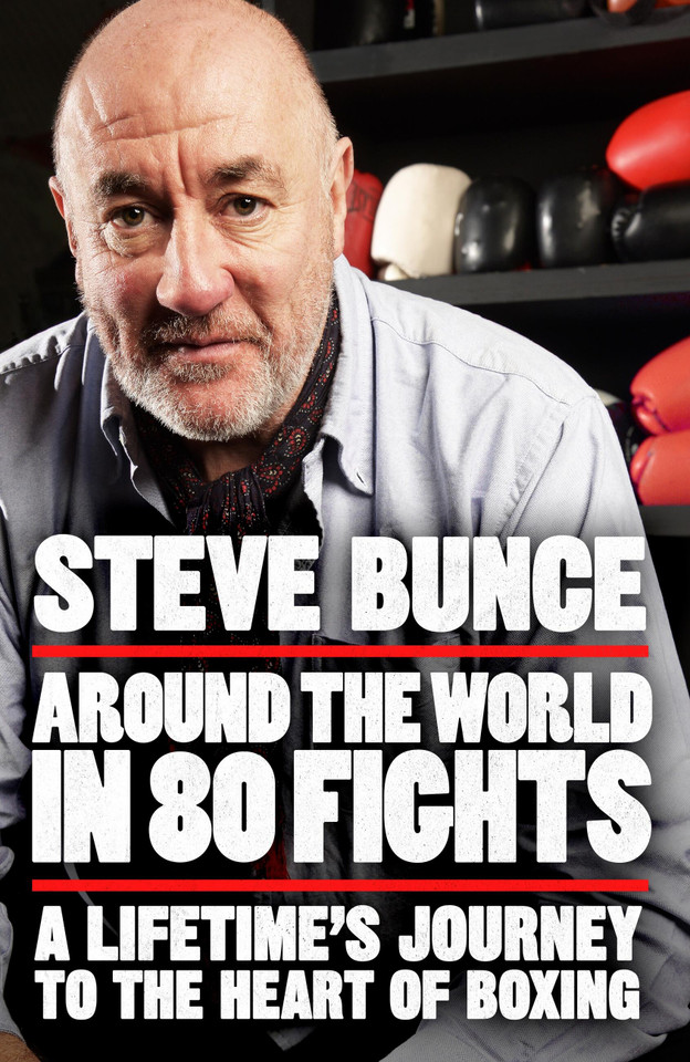 Around the World in 80 Fights: A Lifetime’s Journey to the Heart of Boxing book cover by Steve Bunce