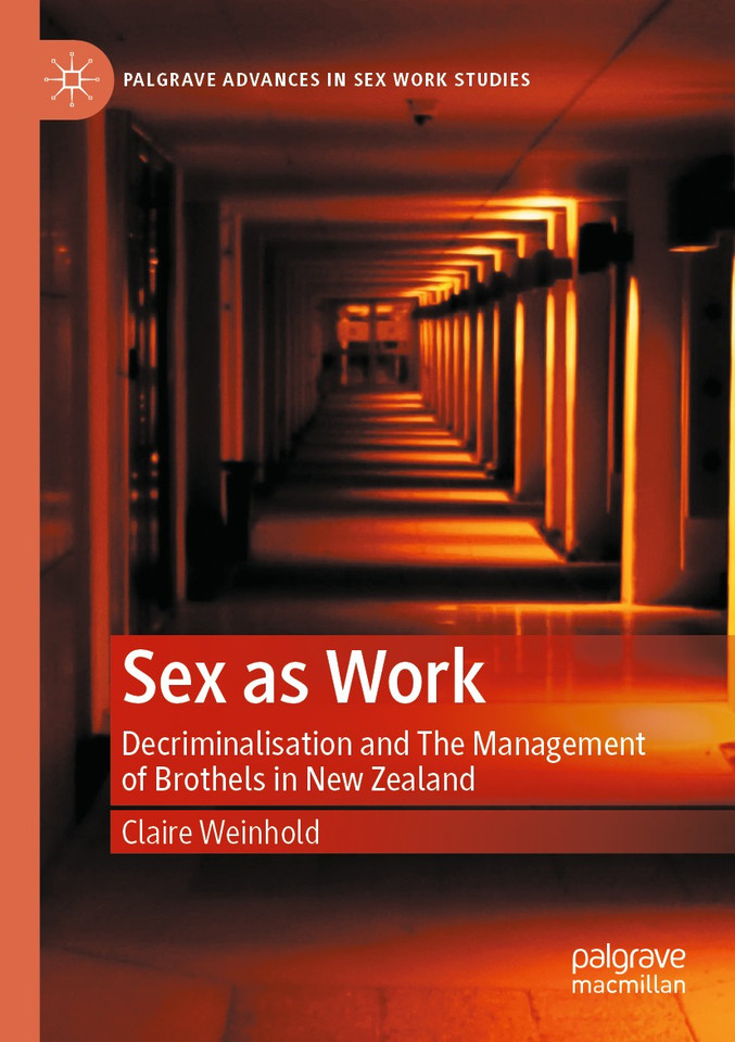 Sex as Work: Decriminalisation and The Management of Brothels in New Zealand (Palgrave Advances in Sex Work Studies) book cover by Claire Weinhold