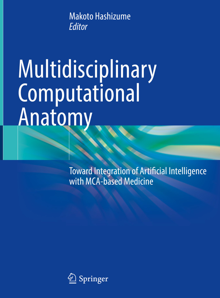 Multidisciplinary Computational Anatomy: Toward Integration of Artificial Intelligence with MCA-based Medicine book cover by 