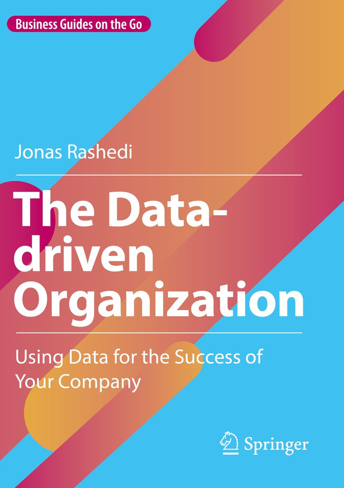 The Data-driven Organization: Using Data for the Success of Your Company (Business Guides on the Go) book cover by Jonas Rashedi