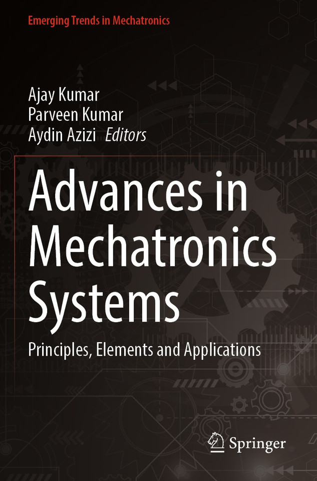 Advances in Mechatronics Systems: Principles, Elements and Applications (Emerging Trends in Mechatronics) book cover by 