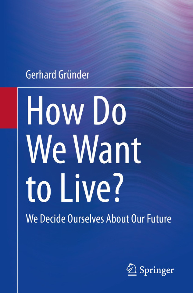 How Do We Want to Live?: We Decide Ourselves About Our Future book cover by Gerhard Gründer