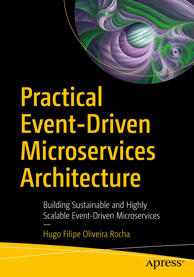 Practical Event-Driven Microservices Architecture: Building Sustainable and Highly Scalable Event-Driven Microservices book cover by Hugo Filipe Oliveira Rocha