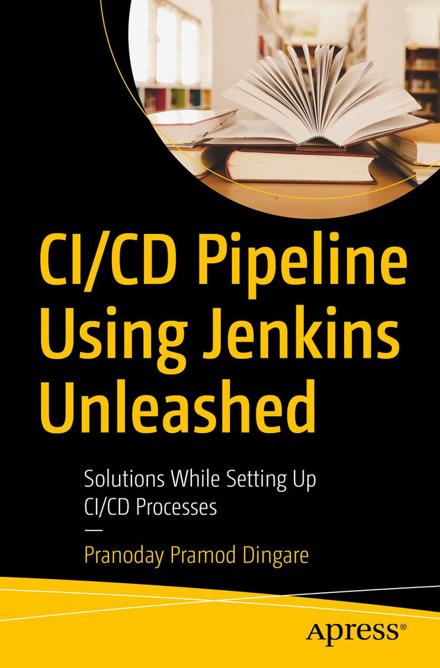 CI/CD Pipeline Using Jenkins Unleashed: Solutions While Setting Up CI/CD Processes book cover by Pranoday Pramod Dingare